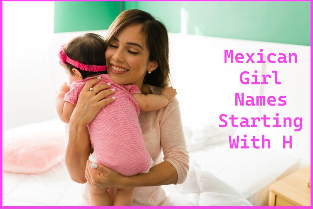 Mexican Girl Names Starting With H